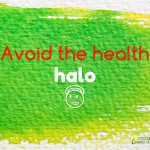 Avoid the “Health Halo”
